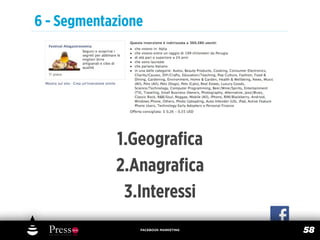 6 - Segmentazione




            1.Geograﬁca
            2.Anagraﬁca
             3.Interessi
                FACEBOOK MARKETING
                                     58
 