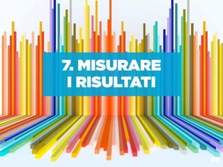 7. MISURARE
 I RISULTATI



  BOX MARCHE: COMUNICAZIONE ON LINE 2.0
                                          60
 