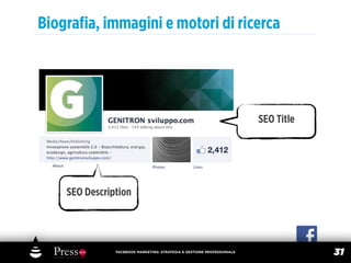 Biograﬁa, immagini e motori di ricerca




                                                                        SEO Title




    SEO Description




               FACEBOOK MARKETING: STRATEGIA E GESTIONE PROFESSIONALE
                                                                                    31
 