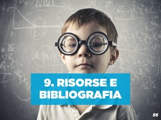 9. RISORSE E
BIBLIOGRAFIA
   BOX MARCHE: COMUNICAZIONE ON LINE 2.0
                                           56
 