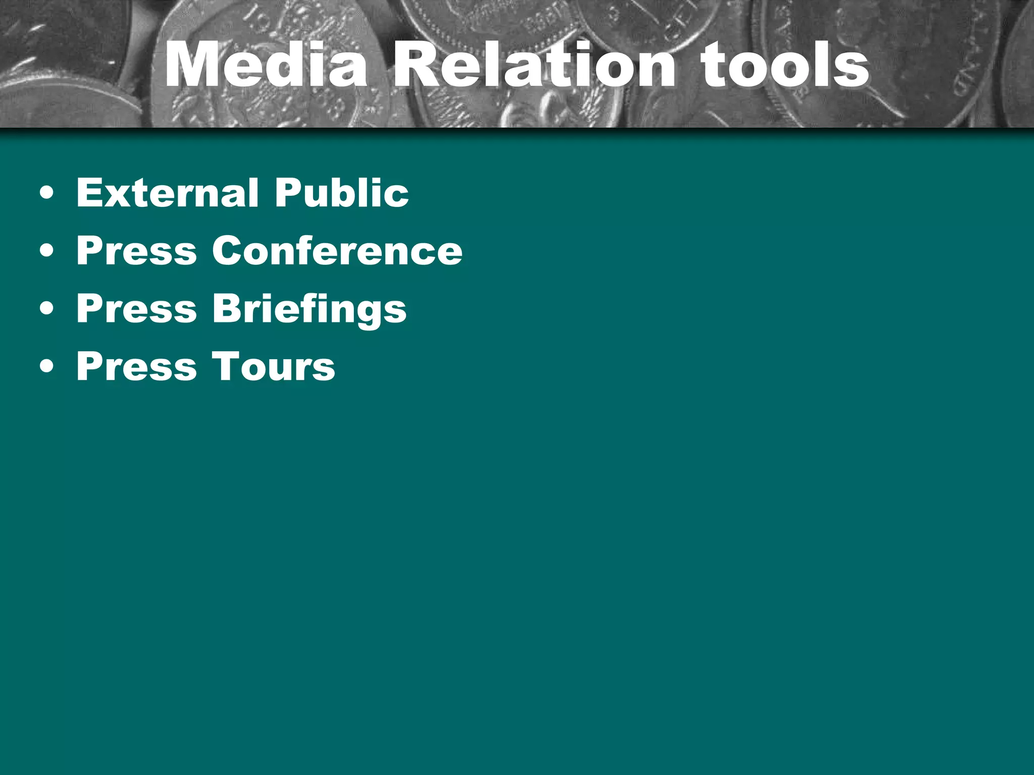 Media Relation toolsMedia Relation tools
• External Public
• Press Conference
• Press Briefings
• Press Tours
 