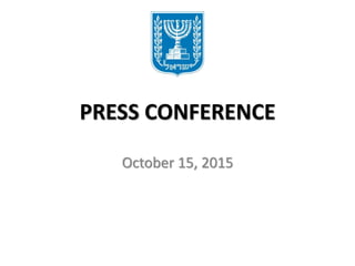 PRESS CONFERENCE
October 15, 2015
 