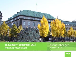 SEB January–September 2013
Results presentation

Annika Falkengren
President & CEO

 