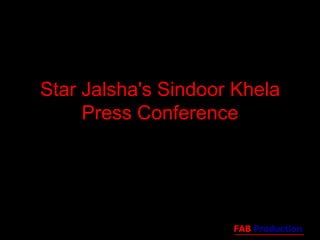 Star Jalsha's Sindoor Khela
     Press Conference




                     FAB Production
 