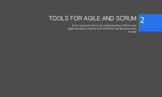 TOOLS FOR AGILE AND SCRUM
Tools and instruments for implementing SCRUM and
Agile process in teams and facilitate the development
model
2
 