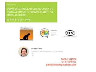 PABLO LÓPEZ
+34 615345450
pablo@thinking-business.com
 