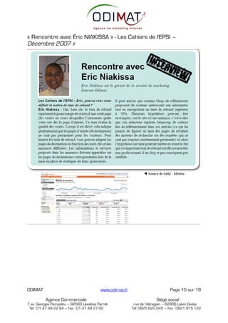 « Rencontre avec Éric NIAKISSA » - Les Cahiers de l'EPSI –
Décembre 2007 »




ODIMAT                                    www.odimat.fr                        Page 15 sur 18

          Agence Commerciale                                            Siège social
7 av. Georges Pompidou – 92593 Levallois Perret            rue de l’Abregain – 62806 Liévin Cedex
 Tél : 01 47 48 22 94 – Fax : 01 47 48 27 00              Tél: 0825 620 045 – Fax : 0821 915 122
 