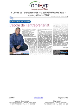 « L’école de l’entreprenariat » - L’écho du Pas-de-Calais –
                      Janvier/Février 2007




ODIMAT                                    www.odimat.fr                          Page 3 sur 18

          Agence Commerciale                                            Siège social
7 av. Georges Pompidou – 92593 Levallois Perret            rue de l’Abregain – 62806 Liévin Cedex
 Tél : 01 47 48 22 94 – Fax : 01 47 48 27 00              Tél: 0825 620 045 – Fax : 0821 915 122
 