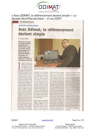 « Avec ODIMAT, le référencement devient simple » - La
Gazette Nord-Pas-de-Calais – 5 mai 2007




ODIMAT                                    www.odimat.fr                          Page 6 sur 18

          Agence Commerciale                                            Siège social
7 av. Georges Pompidou – 92593 Levallois Perret            rue de l’Abregain – 62806 Liévin Cedex
 Tél : 01 47 48 22 94 – Fax : 01 47 48 27 00              Tél: 0825 620 045 – Fax : 0821 915 122
 