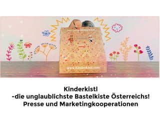 Kinderkistl
-die unglaublichste Bastelkiste Österreichs!
Presse und Marketingkooperationen

 
