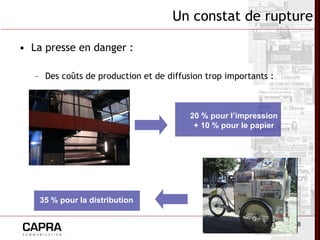 La presse en danger : Des coûts de production et de diffusion trop importants : Un constat de rupture 20 % pour l’impression + 10 % pour le papier 35 % pour la distribution 