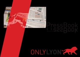 PressBook
                               kooBsserP
                               Sélection des meilleurs articles internationaux de 2012




PRESSE BOOK ONLY LYON.indd 1                                                      22/01/13 15:25
 