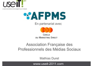 En partenariat avec




    Association Française des
Professionnels des Médias Sociaux

           Mathias Duret
 