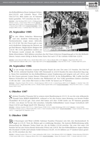 125
den Rollstuhlfahrern Bosse Lindquist (Schwe­
den/2:16:32) und Gabriele Bey­er (TSG
Ulm/2:47:14). 8834 Läu­fer aus 49 Nationen
hatten ge­mel­det, 7315 erreichten das Ziel.
Männer: 1. John Skovbjerg (DEN) 2:13:35, 2. Wolfgang Krüger
(Lübeck) 2:13:43, 3. Pavel Lorenz (POL) 2:14:53. Frauen: 1.
Agnes Sipka (HUN) 2:39:32, 2. Solweig Harryson (SWE) 2:39:48,
3. Mau­reen Hurst (GBR) 2:42:49. Roll­stuhl­fahrer: 1. Bosse
Lindquist (SWE) 2:16:32 – 1. Ga­briele Beyer (TSG Ulm) 2:47:14.
29. September 1985
Für den dritten britischen Män­nersieg
und eine deutliche Ver­bes­serung des
Streckenrekordes sorg­­­te James Ashworth,
der 2:11:43 lief. Bei den Frauen gab es eine
noch deutlichere Steigerung der Bestzeit um
gut fünf Minuten. Magda Ilands (Bel­gien) lief
2:34:10. Mit 11.814 ge­meldeten Läu­fern aus
58 Nationen wurde erstmals die 10.000er-
Marke über­schritten. 9840 Athleten erreichten das Ziel. Ei­nen Schweizer Dop­pel­sieg gab es bei den Rollstuhl­
fahrern: Seinen ersten Erfolg in Berlin feierte Heinz Frei nach 1:57:28, Gabriele Schild fuhr 2:33:51.
Männer: 1. James Ashworth (GBR) 2:11:43, 2. Henrik Albahn (DEN) 2:13:47, 3. Marc de Blander (BEL) 2:13:59. Frau­en: 1. Magda Ilands (BEL) 2:34:10,
2. Ka­ren Holdsworth-Goldhawk (GBR) 2:35:18, 3. Agnes Sipka (HUN) 2:35:18. Roll­stuhl­­fahrer: 1. Heinz Frei (SUI) 1:57:28 – 1. Gabriele Schild (SUI) 2:33:51.
28. September 1986
Nur um wenige Sekunden verpasste Boguslaw Psujek die erste Zeit unter 2:11 Stunden. Der Pole lief
2:11:03, während Charlotte Teske (ASC Darm­stadt) in 2:32:10 Stunden für einen deutschen Sieg sorg-
te. Heinz Frei wiederholte bei den Rollstuhlfahrern seinen Vorjahressieg und steigerte sich auf 1:46:44, und
bei den Frauen gewann Connie Hansen (Dänemark/2:32:23). In der Roll­stuhlklasse MR 2 stellte Jan-Owe
Mattson (Schwe­den) mit 2:08:24 Stunden eine Weltbestzeit auf. Von 13.862 gemeldeten Läufern erreichten
11.481 das Ziel – zum ersten Mal waren es über 10.000. Sie kamen aus 59 Nationen.
Männer: 1. Boguslaw Psujek (POL) 2:11:03, 2. Henrik Jorgensen (DEN) 2:11:49, 3. Gabriel Kamau (KEN) 2:12:35. Frauen: 1. Charlotte Teske (ASC
Darm­stadt) 2:32:10, 2. Magda Ilands (BEL) 2:33:53, 3. Monika Schäfer (Quel­le Fürth) 2:34:05. Rollstuhlfahrer: 1. Heinz Frei (SUI) 1:46:44 – 1. Connie
Hansen (DEN) 2:32:23.
4. Oktober 1987
Suleiman Nyambui (Tansania) lief zu seinem ers­­ten Marathonsieg in 2:11:11. Es war der erste afrikanische
Triumph beim BERLIN-MARATHON, während es bei den Frauen einen Heim­sieg von Kerstin Preßler
(Neu­köllner SF/2:31:22) gab. Zum ersten Mal hatten sich über 15.000 Läufer aus 58 Na­tionen gemeldet
(15.461), von denen 12.724 das Ziel erreichten. Schnellste Roll­­stuhl­­fahrer wa­ren Gregor Golom­­beck (ASV
Cham/1:46:52) und Margit Quell (USC Mün­chen/ 2:21:29).
Männer: 1. Suleiman Nyambui (TAN) 2:11:11, 2. Rafael Marques (POR) 2:13:23, 3. Japhat Mashishanga (TAN) 2:13:27. Frauen: 1. Kerstin Preßler
(Neuköllner SF Berlin) 2:31:22, 2. Wanda Panfil (POL) 2:32:01, 3. Sissel Grottenberg (NOR) 2:32:57. Rollstuhlfahrer: 1. Gregor Golombek (ASV Cham)
1:46:52 – 1. Margit Quell (USC München) 2:21:29
9. Oktober 1988
Bei Dauerregen und Wind verfehlte Suleiman Nyam­bui (Tansania) sein Ziel, den Stre­cken­rekord. Er
siegte in 2:11:45. Trotz des Wetters gab es erstklassige Resultate. Die Junio­ren-Welt­best­leistung stellt­e
überraschend der Äthiopier Tesfayi Dada ein, der als Fünfter 2:12:49 erreichte. Die erste Zeit unter 2:30
Stunden lief bei den Frau­en Renata Kokowska (Polen) mit 2:29:16. Bei den Roll­stuhl­fahrern siegten Markus
Pilz (Fern­dorf/1:52:08) und Gabriele Schild (Schweiz/2:52:29). 16.116 Athleten aus 57 Ländern hatten gemel-
det, 13.156 er­reichten das Ziel.
Männer: 1. Suleiman Nyambui (TAN) 2:11:45, 2. Spiros Andriopoulos (GRE) 2:12:04, 3. Tulu Mekonnen (ETH) 2:12:19. Frauen: 1. Renata Ko­kows­ka (POL)2:29:16,
2. Sheila Catford (GBR) 2:33:44, 3. Malgorzata Birbach (POL) 2:33:54. Roll­stuhlfahrer: 1. Markus Pilz (Ferndorf) 1:52:08 – 1. Gabriele Schild (SUI) 2:52:29.
John Skovbjerg gewann
das Rennen 1984. Dass der Däne den
Schriftzug des
Sponsors auf seiner Startnummer
abgeknickt hatte,
sorgte für Aufregung.
John Skovbjerg gewann
das Rennen 1984. Dass der Däne den
Schriftzug des
Sponsors auf seiner Startnummer
abgeknickt hatte,
sorgte für Aufregung.
 