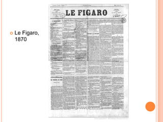  Le Figaro,
1870
 