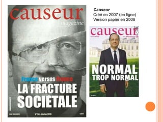 Causeur
Créé en 2007 (en ligne)
Version papier en 2008
 
