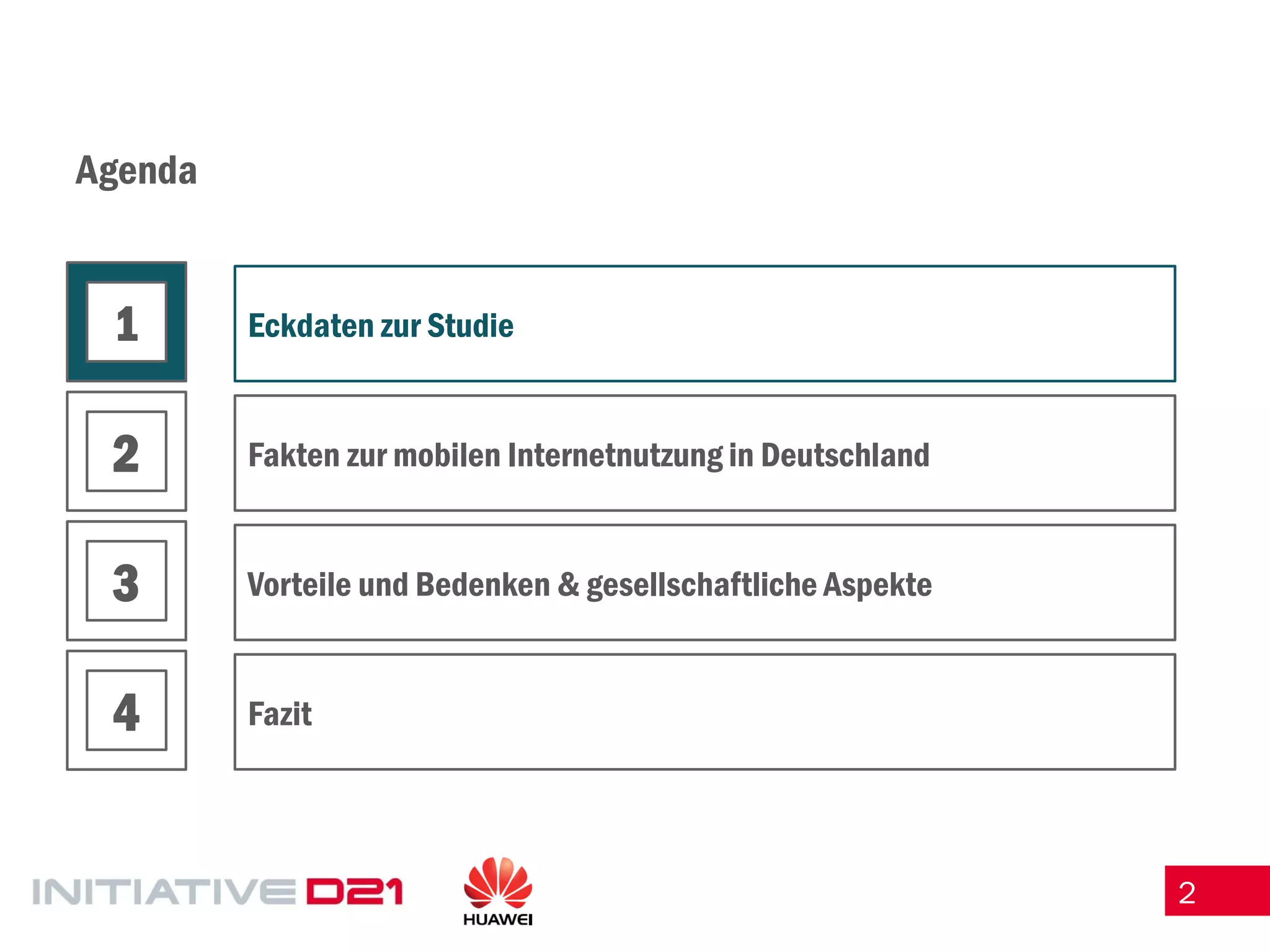 2 
Agenda 
Eckdaten zur Studie 
Fakten zur mobilen Internetnutzung in Deutschland 
Vorteile und Bedenken & gesellschaftliche Aspekte 
Fazit 
1 
2 
3 
4  