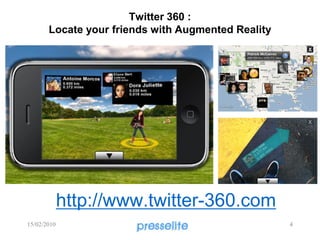 Twitter 360 :
       Locate your friends with Augmented Reality




             http://www.twitter-360.com
15/02/2010                                          4
 
