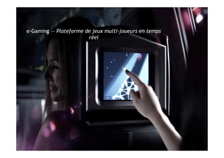 e-Gaming — Plateforme de jeux multi-joueurs en temps
                            réel




13                          Semaine de l’innovation 2011
 