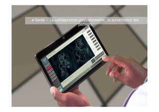 e-Santé — La collaboration professionnelle, la surveillance des
                                patients




17                    Semaine de l’innovation 2011
 