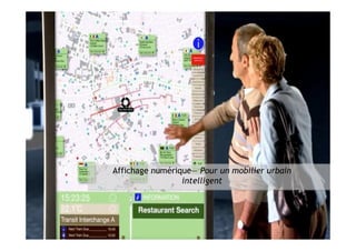 Affichage numérique— Pour un mobilier urbain
                      intelligent




18         Semaine de l’innovation 2011
 