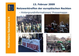 13. Februar 2009
Netzwerktreffen der europäischen Rechten
 - Hintergrundinformationen/ Pressemappe -
 