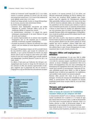M Bouattour, H Marijon, C Dreyer, S Faivre, É Raymond



                     rendant un traitement curatif impossible [3,4]. À ces stades                       est associée à un mauvais pronostic [5–7]. De même, une
                     avancés, le pronostic spontané est réservé avec des survies                        efficacité antitumorale préclinique du PTK-ZK, inhibiteur tyro-
                     sans progression variant entre 1,5 et 3 mois et des médianes de                    sine kinase des récepteurs VEGFR impliqués dans l’angio-
                     survie globale variant entre 4 et 8 mois.                                          genèse, avait été rapportée [8]. Théoriquement, plusieurs
                     Pendant une longue période, la prise en charge thérapeutique                       cibles potentielles (tableau I) peuvent être mises en jeu dans
                     de ces formes avancées était extrêmement limitée.                                  le CHC [9]. Parmi les molécules ciblées, des résultats cliniques
                     Ces limites étaient expliquées par :                                               très prometteurs ont été retrouvés pour certaines, et sont en
                                              ´
                      l’existence d’une hepatopathie sous-jacente qui rendait                          cours d’évaluation pour les autres. En suivant le rationnel décrit
                                                       ´              ´
                       l’utilisation de certaines molecules ciblees et/ou de chi-                       ci-dessus et étant donné les résultats des différentes études
                               ´
                       miotherapie difficile et majorant leur toxicite ;´                               que nous présentons dans cet article, il paraît logique que de
                                       ´             `       `
                      la chimioresistance intrinseque a la plupart des agents                          nouvelles thérapies ciblées anti-angiogéniques et antiproliféra-
                       cytotoxiques conventionnels et du moins l’absence de gain                        tives, en plus du sorafénib, puissent être évaluées dans le cadre
                       de survie pour la plupart ;                                                      d’essais thérapeutiques.
                                   `
                      le caractere hypervasculaire de ces tumeurs dans lesquelles                      Dans cette mise au point, nous faisons la synthèse des dif-
                                     `             ˆ
                       l’angiogenese joue un role important pour la croissance                          férentes études de phases II et III utilisant des thérapies ciblées,
                                                                    ´
                       tumorale et l’extension vasculaire extrahepatique ;                              chez les patients atteints d’un CHC avancé (tableau II). Il faut
                                  ´
                      la gravite du pronostic en l’absence de traitement aux stades                    rappeler que seul le sorafénib a obtenu l’AMM dans cette
                               ´              ´                   ´
                       avances, avec une mediane de survie depassant rarement les                       situation, et que les autres molécules doivent uniquement
                       6 mois.                                                                          être utilisées dans le cadre d’essais thérapeutiques en cours,
                     Des progrès thérapeutiques majeurs ont été accomplis durant                        notamment dans le cadre d’études de phase III.
                     les cinq dernières années, pour essayer de contourner ces
                     obstacles, ce qui a permis récemment de franchir une étape                         Thérapies ciblées anti-angiogéniques :
                     décisive dans la prise en charge de cette tumeur avec l’Auto-                      définition
                     risation de mise sur le marché (AMM) d’une nouvelle molécule
                                                                                                        La thérapie anti-angiogénique n’a pas pour cible la cellule
                     anti-angiogénique [sorafénib (NexavarW)] pour les CHC à un
                                                                                                        cancéreuse elle-même avec ses anomalies, mais son intendance,
                     stade avancé.
                                                                                                        c’est-à-dire les vaisseaux sanguins nouvellement formés pour
                     Par ailleurs, il faut savoir que l’utilisation des thérapies anti-
                                                                                                        subvenir au besoin métabolique anormalement élevé de la
                     angiogéniques dans la prise en charge des CHC obéissait à un
                                                                                                        tumeur (néo-angiogénèse). Dans une revue systématique des
                     fort rationnel. En effet, des données expérimentales et clini-
                                                                                                        biomarqueurs de l’angiogénèse dans le CHC, Mann et al. [7], ont
                     ques suggèrent que la progression des CHC est associée à
                                                                                                        montré que la densité en microvaisseaux, l’expression de vas-
                     l’angiogenèse et qu’une élévation de la microdensité vasculaire
                                                                                                        cular endothelial growth factor (VEGF), ou celle de Hypoxia
                                                                                                        Inducible Factor 1a (HIF1a) sont augmentés. Ces modifications
                                                                                                        sont corrélées le plus souvent à un pronostic péjoratif.
                                                                                                        Plusieurs cibles peuvent être mises en jeu et on peut
                 Glossaire                                                                              distinguer : le facteur de croissance de l’endothélium vasculaire
                 AMM       Autorisation de mise sur le marché                                           (VEGF), la tyrosine-kinase (TK) des récepteurs du vascular
                 Beva      bévacizumab                                                                  endothelial growth factor receptor (VEGF-R), et la voie PI3K/
                 CapOx     capécitabine + oxaliplatine
                                                                                                        AKT/mTOR.
                 CDKs      cyclin-dependent kinases
                 Cet       cetuximab
                 CHC       carcinome hépatocellulaire                                                   Thérapies anti-angiogéniques
                 Dox       doxorubicine                                                                 en monothérapie
                 EGF       Epidermal Growth Factor
                 EGFR      epidermal growth factor receptor ;                                           Cibler le facteur de croissance de l’endothélium
                 GemOx     gemcitabine + oxaliplatine
                 HR        Hazard Ratio
                                                                                                        vasculaire (VEGF) par des composés anti-VEGF
                 ITK       inhibiteurs de tyrosine-kinase                                               Le bévacizumab (AvastinW) est un anticorps monoclonal hu-
                 mTOR      mammalian target of rapamycin                                                manisé recombinant (93 % humain et 7 % murin) de type
                 PDGFR     platelet-derived growth factor receptor
                                                                                                        IgG1 dont la demi-vie est de 21 jours. La cible du bévacizumab
                 PI3K      phosphatidylinositol 3-kinase
                 SSP       survie sans progression                                                      est le VEGF dont il reconnaît toutes les isoformes. Grâce à sa
                 TK        tyrosine-kinase                                                              fixation sélective au VEGF, le bévacizumab bloque la néo-
                 VEGF      vascular endothelial growth factor                                           angiogénèse et par conséquent la croissance tumorale.
                 VEGFR     vascular endothelial growth factor
                           receptor
                                                                                                        Deux études de phase II [10,11], une française et une améri-
                                                                                                        caine, incluant au total 76 patients, ont utilisé le bévacizumab à
       754




                                                                                                                                                tome 39  n87/8  juillet–août 2010




© 2010 Elsevier Masson SAS. Tous droits réservés. - Document téléchargé le 19/08/2010 par APHP CENTRE DOCUMENTATION (164588)
 