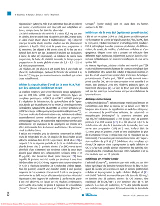 M Bouattour, H Marijon, C Dreyer, S Faivre, É Raymond



                     hépatiques et cutanées. Près d’un patient sur deux et un patient                   CerticanW (forme orale)] sont en cours dans les formes
                     sur quatre respectivement ont nécessité une adaptation de                          avancées de CHC.
                     doses, compte tenu des toxicités observées.
                     L’activité antitumorale du sunitinib à la dose 37,5 mg par jour                    Inhibiteurs de la voie EGF (epidermal growth factor)
                     en continu a été évaluée chez 45 patients avec CHC avancé dans                     L’EGF et son récepteur (EGF-R ou ErbB), jouent un rôle important
                     le cadre d’une étude phase II multicentrique [19]. L’objectif                      via l’activation de la voie de signalisation Raf/Ras/MAPK, dans
                     principal de cette étude, dont les résultats ont été récemment                     la croissance cellulaire normale et le développement tissulaire.
                     présentés à l’ASCO 2009, était la survie sans progression à                        EGF-R est impliqué dans les processus de division, de différen-
                     12 semaines. Cet objectif a été atteint dans 33 % des cas et a                     ciation, de survie, de motilité, d’adhérence cellulaire et d’an-
                     échoué dans 60 % des cas (3 patients n’étaient pas évaluables                      giogenèse. Bloquer cette voie a prouvé son efficacité dans
                     à cause de refus de poursuivre). La médiane de survie sans                         différents types tumoraux, notamment dans les cancers colo-
                     progression, la durée de stabilité tumorale, le temps jusqu’à                      rectaux métastatiques, les cancers bronchiques et ceux de la
                     progression et la survie globale étaient de 2,8 - 3,2 - 2,8 et                     sphère ORL.
                     9,3 mois respectivement.                                                           Au niveau hépatique, plusieurs études ont montré que l’EGF
                     Les résultats de ces phases II ont donné lieu à une étude de                       était probablement un des facteurs de croissance impliqué dans
                     phase III, multicentrique, évaluant l’efficacité du sunitinib à la                 la prolifération et la survie des cellules d’hépatocarcinomes, et
                     dose de 37,5 mg par jour en continu contre sorafénib qui est en                    que Ras était souvent surexprimé dans les lésions hépatiques
                     cours actuellement.                                                                précancéreuses. D’autre part, l’EGF-R semble souvent surex-
                                                                                                        primé dans les CHC, et cette surexpression serait associée à un
                     Inhiber la signalisation d’aval de la voie PI3K/AKT                                moins bon pronostic avec des récidives précoces après un
                     par des composés inhibiteurs mTOR                                                  traitement chirurgical [7]. La voie de l’EGF peut être bloquée
                     La protéine mTOR est une sérine-thréonine kinase cytoplasmi-                       soit par des anticorps monoclonaux soit par des inhibiteurs de
                     que de 289 kDa. mTOR peut former différents types de                               tyrosine-kinase.
                     complexes protéiques : mTORC1 et mTORC2. mTORC1 participe                          Anticorps monoclonaux
                     à la régulation de la traduction, du cycle cellulaire et de l’apop-
                                                                                                        Le cetuximab (ErbituxW) est un anticorps monoclonal entrant en
                     tose, tandis que les cibles en aval de mTORC2 sont des protéines
                                                                                                        compétition avec l’EGF au niveau de sa liaison avec l’EGF-R,
                     contrôlant le cytosquelette et Akt/FKB. Le premier inhibiteur de
                                                                                                        bloquant ainsi les voies de signalisation en aval de ce récepteur,
                     mTOR développé est la rapamycine [ou sirolimus (RapamuneW)].
                                                                                                        et notamment la prolifération cellulaire. Le cetuximab en
                     C’est une molécule d’administration orale, initialement utilisée
                                                                                                        monothérapie (400 mg/m2 la première semaine puis
                     essentiellement comme antibiotique et pour ses propriétés
                                                                                                        250 mg/m2 hebdomadaires) a été évalué chez 32 patients
                     immunosuppressives, et maintenant expérimentée en thérapie
                                                                                                        porteurs d’un CHC avancé [22]. Il a été observé 44,4 % de
                     antitumorale. Les analogues de la rapamycine ont montré des
                                                                                                        stabilisations de plus de 8 semaines de la maladie, avec une
                     effets intéressants dans les tumeurs endocrines et le carcinome
                                                                                                        survie sans progression (SSP) de 2 mois. Celle-ci était de
                     rénal à cellules claires.
                                                                                                        5,2 mois pour les patients ayant eu une stabilisation de plus
                     Il existe, en revanche, peu de données concernant les inhibi-
                                                                                                        de 8 semaines (versus 1,4 mois chez ceux ne répondant pas au
                     teurs de mTOR dans le CHC. On dispose de deux études ayant
                                                                                                        traitement). L’évaluation par immunohistochimie de l’expres-
                     utilisé le sirolimus dans le CHC. La première, Rizell et al. [20] a
                                                                                                        sion nucléaire de p21 et p27 (inhibiteurs des complexes cy-
                     rapporté 5 % de réponse partielle et 24 % de stabilisation de
                                                                                                        clines/CDK agissant dans la progression du cycle cellulaire en
                     plus de 3 mois chez 21 patients atteints d’un CHC avancé ayant
                                                                                                        G1, S et/ou G2) semble pouvoir discriminer les patients non-
                     bénéficié d’un traitement par sirolimus (dont la dose était
                                                                                                        répondeurs des répondeurs, bien que cette évaluation n’ait pu
                     ajustée pour obtenir des concentrations sériques entre 4 et
                                                                                                        être réalisée que sur 12 patients.
                     15 mg/mL). Une deuxième étude pilote française [21] dans
                     laquelle 14 patients ont été traités par sirolimus à une dose                      Inhibiteurs de tyrosine-kinase
                     hebdomadaire de 20 à 30 mg, rapporte une réponse complète                          L’erlotinib (TarcevaW), administré par voie orale, est un inhi-
                     (7 %) et 5 réponses partielles (33 %) selon les critères RECIST.                   biteur spécifique du domaine tyrosine-kinase de l’EGF-R, blo-
                     Tous les patients avaient une maladie stable à une période                         quant la cascade de réactions en aval, et ainsi la prolifération
                     moyenne de 16 semaines et seulement 2 ont eu une progres-                          cellulaire et la progression du cycle cellulaire. Philip et al. [23]
                     sion tumorale au delà. Aucun effet secondaire sérieux ni toxicité                  ont étudié l’erlotinib en monothérapie à la dose de 150 mg/j
                     hépatique n’a été rapporté et seulement 2 cas de mucite grade                      en continu chez 38 patients atteints de CHC avancés. Une
                     3 ont été observés. En raison de ces résultats préliminaires                       expression de l’EGFR/HER1 a été détectée chez 88 % des
                     intéressants, des études de phase II explorant le temsirolimus                     patients. À 6 mois de traitement, 32 % des patients avaient
                     (ToriselW) (forme intraveineuse) et l’évérolimus [AfinitorW,                       une maladie sans progression, le taux de contrôle de la maladie
       758




                                                                                                                                                tome 39  n87/8  juillet–août 2010




© 2010 Elsevier Masson SAS. Tous droits réservés. - Document téléchargé le 19/08/2010 par APHP CENTRE DOCUMENTATION (164588)
 