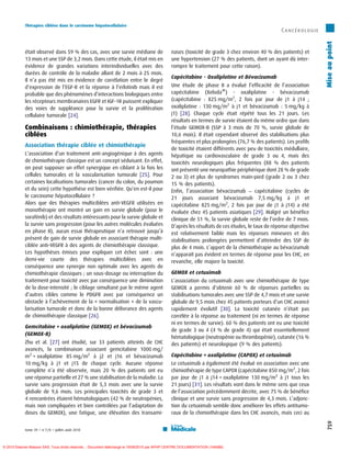 Thérapies ciblées dans le carcinome hépatocellulaire
                                                                                                                                                     ´
                                                                                                                                                 Cance rologie




                                                                                                                                                                  Mise au point
            était observé dans 59 % des cas, avec une survie médiane de                       nases (toxicité de grade 3 chez environ 40 % des patients) et
            13 mois et une SSP de 3,2 mois. Dans cette étude, il était mis en                 une hypertension (27 % des patients, dont un ayant dû inter-
            évidence de grandes variations interindividuelles avec des                        rompre le traitement pour cette raison).
            durées de contrôle de la maladie allant de 2 mois à 25 mois.
                                                                                              Capécitabine - Oxaliplatine et Bévacizumab
            Il n’a pas été mis en évidence de corrélation entre le degré
            d’expression de l’EGF-R et la réponse à l’erlotinib mais il est                   Une étude de phase II a évalué l’efficacité de l’association
            probable que des phénomènes d’interactions biologiques entre                      capécitabine (XelodaW) - oxaliplatine - bévacizumab
            les récepteurs membranaires EGFR et IGF-1R puissent expliquer                     (capécitabine : 825 mg/m2, 2 fois par jour de j1 à j14 ;
            des voies de suppléance pour la survie et la prolifération                        oxaliplatine : 130 mg/m2 à j1 et bévacizumab : 5 mg/kg à
            cellulaire tumorale [24].                                                         j1) [28]. Chaque cycle était répété tous les 21 jours. Les
                                                                                              résultats en termes de survie étaient du même ordre que dans
            Combinaisons : chimiothérapie, thérapies                                          l’étude GEMOX-B (SSP à 3 mois de 70 %, survie globale de
            ciblées                                                                           10,6 mois). Il était cependant observé des stabilisations plus
                                                                                              fréquentes et plus prolongées (76,7 % des patients). Les profils
            Association thérapie ciblée et chimiothérapie
                                                                                              de toxicité étaient différents avec peu de toxicités médullaire,
            L’association d’un traitement anti-angiogénique à des agents                      hépatique ou cardiovasculaire de grade 3 ou 4, mais des
            de chimiothérapie classique est un concept séduisant. En effet,                   toxicités neurologiques plus fréquentes (88 % des patients
            on peut supposer un effet synergique en ciblant à la fois les                     ont présenté une neuropathie périphérique dont 28 % de grade
            cellules tumorales et la vascularisation tumorale [25]. Pour                      2 ou 3) et plus de syndromes main-pied (grade 2 ou 3 chez
            certaines localisations tumorales (cancer du colon, du poumon                     15 % des patients).
            et du sein) cette hypothèse est bien vérifiée. Qu’en est-il pour                  Enfin, l’association bévacizumab – capécitabine (cycles de
            le carcinome hépatocellulaire ?                                                   21 jours associant bévacizumab 7,5 mg/kg à j1 et
            Alors que des thérapies multiciblées anti-VEGFR utilisées en                      capécitabine 825 mg/m2, 2 fois par jour de j1 à j14) a été
            monothérapie ont montré un gain en survie globale (pour le                        évaluée chez 45 patients asiatiques [29]. Malgré un bénéfice
            sorafénib) et des résultats intéressants pour la survie globale et                clinique de 51 %, la survie globale reste de l’ordre de 7 mois.
            la survie sans progression (pour les autres molécules évaluées                    D’après les résultats de ces études, le taux de réponse objective
            en phase II), aucun essai thérapeutique n’a retrouvé jusqu’à                      est relativement faible mais les réponses mineures et des
            présent de gain de survie globale en associant thérapie multi-                    stabilisations prolongées permettent d’atteindre des SSP de
            ciblée anti-VEGFR à des agents de chimiothérapie classique.                       plus de 4 mois. L’apport de la chimiothérapie au bévacizumab
            Les hypothèses émises pour expliquer cet échec sont : une                         n’apparaît pas évident en termes de réponse pour les CHC, en
            demi-vie courte des thérapies multiciblées avec en                                revanche, elle majore la toxicité.
            conséquence une synergie non optimale avec les agents de
            chimiothérapie classiques ; un sous-dosage ou interruption du                     GEMOX et cetuximab
            traitement pour toxicité avec par conséquence une diminution                      L’association du cetuximab avec une chimiothérapie de type
            de la dose-intensité ; le ciblage simultané par le même agent                     GEMOX a permis d’obtenir 60 % de réponses partielles ou
            d’autres cibles comme le PDGFR avec par conséquence un                            stabilisations tumorales avec une SSP de 4,7 mois et une survie
            obstacle à l’achèvement de la « normalisation » de la vascu-                      globale de 9,5 mois chez 45 patients porteurs d’un CHC avancé
            larisation tumorale et donc de la bonne délivrance des agents                     rapidement évolutif [30]. La toxicité cutanée n’était pas
            de chimiothérapie classique [26].                                                 corrélée à la réponse au traitement (ni en termes de réponse
                                                                                              ni en termes de survie). 60 % des patients ont eu une toxicité
            Gemcitabine + oxaliplatine (GEMOX) et bévacizumab
                                                                                              de grade 3 ou 4 (4 % de grade 4) qui était essentiellement
            (GEMOX-B)
                                                                                              hématologique (neutropénie ou thrombopénie), cutanée (16 %
            Zhu et al. [27] ont étudié, sur 33 patients atteints de CHC                       des patients) et neurologique (9 % des patients).
            avancés, la combinaison associant gemcitabine 1000 mg/
            m2 + oxaliplatine 85 mg/m2 à j2 et j16 et bévacizumab                             Capécitabine + oxaliplatine (CAPOX) et cetuximab
            10 mg/kg à j1 et j15 de chaque cycle. Aucune réponse                              Le cetuximab a également été évalué en association avec une
            complète n’a été observée, mais 20 % des patients ont eu                          chimiothérapie de type CAPOX (capécitabine 850 mg/m2, 2 fois
            une réponse partielle et 27 % une stabilisation de la maladie. La                 par jour de j1 à j14 + oxaliplatine 130 mg/m2 à j1 tous les
            survie sans progression était de 5,3 mois avec une la survie                      21 jours) [31]. Les résultats vont dans le même sens que ceux
            globale de 9,6 mois. Les principales toxicités de grade 3 et                      de l’association précédemment décrite, avec 75 % de bénéfice
            4 rencontrées étaient hématologiques (42 % de neutropénies,                       clinique et une survie sans progression de 4,3 mois. L’adjonc-
            mais non compliquées et bien contrôlées par l’adaptation de                       tion du cetuximab semble donc améliorer les effets antitumo-
            doses du GEMOX), une fatigue, une élévation des transami-                         raux de la chimiothérapie dans les CHC avancés, mais ceci au
                                                                                                                                                                    759




            tome 39  n87/8  juillet–août 2010



© 2010 Elsevier Masson SAS. Tous droits réservés. - Document téléchargé le 19/08/2010 par APHP CENTRE DOCUMENTATION (164588)
 