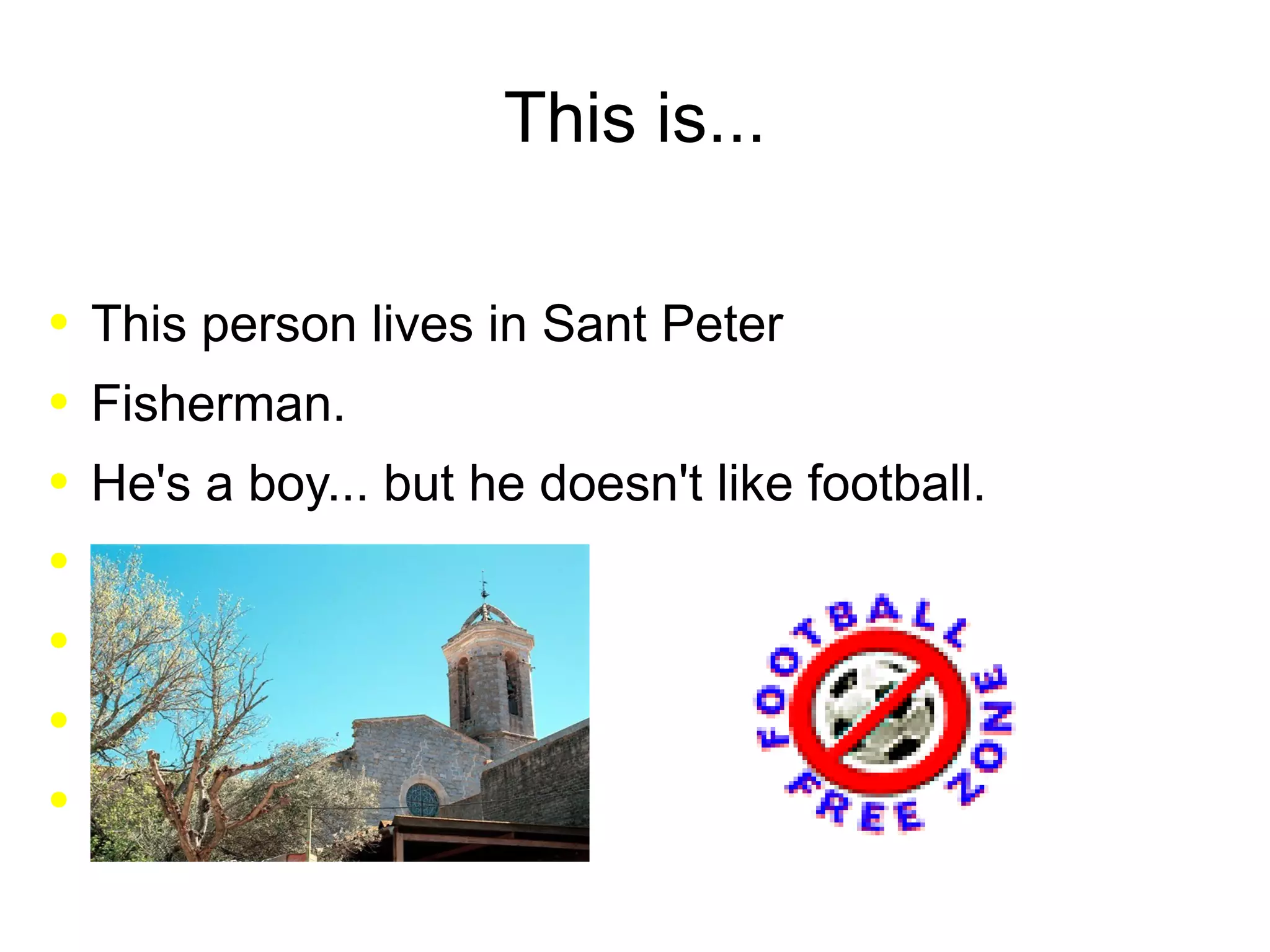 This is... This person lives in Sant Peter