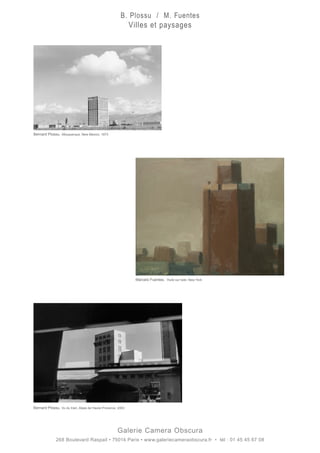 Galerie Camera Obscura
268 Boulevard Raspail • 75014 Paris • www.galeriecameraobscura.fr • tél : 01 45 45 67 08
B. Plossu / M. Fuentes
Villes et paysages
Bernard Plossu. Albuquerque, New Mexico, 1973
Bernard Plossu. Vu du train, Alpes de Haute-Provence, 2003
Marcelo Fuentes. Huile sur toile. New York
 