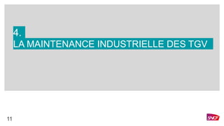 LA MAINTENANCE INDUSTRIELLE DES TGV
4.
11
 