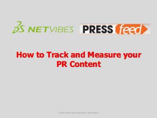 How to Track and Measure your 
PR Content 
Confidential and proprietary information 
 