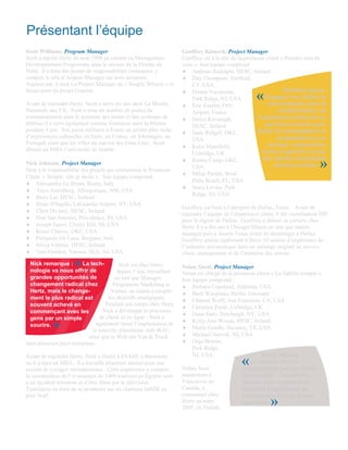 Présentant l’équipe
Scott Williams, Program Manager                                     Geoffrey Kinnerk, Project Manager
Scott a rejoint Hertz en août 1998 en entrant au Management         Geoffrey est à la tête de la promesse client « Prendre soin de
Développement Programme dans le secteur de la Floride du            vous ». Son équipe comprend
Nord. Il a tenu des postes de responsabilités croissantes y         ♦ Andreas Rudolphi, HESC, Ireland
compris le rôle d’Airport Manager sur trois aéroports.              ♦ Dan Thompson, Hartford,
Auparavant, il était Le Project Manager de « Simply Wheelz » et         CT, USA
                                                                                                                  Geoffrey ajoute:
                                                                                                     «
faisait parti du projet Genesis.                                    ♦ Donna Vecchione,
                                                                        Park Ridge, NJ, USA               Engager nos clients et
Avant de rejoindre Hertz, Scott a servi dix ans dans La Marine      ♦ Eric Eusebe, Orly                   nos employés dans la
Nationale aux US. Scott a tenu un nombre de postes de                   Airport, France                        transformation de
commandement dans le domaine des armes et des systèmes de           ♦ Janice Kavanagh,                l’expérience client est un
défense il a servi également comme formateur dans la Marine             HESC, Ireland                    pas très nouveau pour
pendant 3 ans. Son passé militaire a fourni un arrière plan riche                                     Hertz. En développant un
                                                                    ♦ Janis Ridgell, OKC,
d’expériences culturelles en Italie, en France, en Allemagne, au                                               programme qui va
                                                                        USA
Portugal, ainsi que les villes du sud-est des Etats-Unis. Scott                                            écouter, comprendre,
                                                                    ♦ Katie Mansfield,
détient un MBA l’université de Seattle.                                                                 livrer et garantir ce que
                                                                        Uxbridge, UK

                                                                                                                                  »
                                                                    ♦ Kenny Camp, OKC,                  nos clients considèrent
Nick Johnson, Project Manager                                                                                 comme excitant. .
                                                                        USA
Nick a la responsabilité des projets qui soutiennent la Promesse
                                                                    ♦ Milan Parikh, West
Client « Simple, vite et facile » . Son équipe comprend:
                                                                        Palm Beach, FL, USA
♦ Alessandro La Bruna, Rome, Italy
                                                                    ♦ Stacy Levine, Park
♦ Anya Attemberg, Albuquerque, NM, USA
                                                                        Ridge, NJ, USA
♦ Boris Loi, HESC, Ireland
♦ Brian D'Ingillo, LaGuardia Airport, NY, USA
                                                                    Geoffrey est basé à l’aéroport de Dallas, Texas. Avant de
♦ Chris Diviney, HESC, Ireland
                                                                    rejoindre l’équipe de l’expérience client, il été coordinateur HIP
♦ Don San Antonio, Providence, RI, USA                              pour la région de Dallas. Geoffrey a débuté sa carrière chez
♦ Joseph Jaussi, Cherry Hill, NJ, USA                               Hertz il y a dix ans à Chicago Illinois en tant que station
♦ Kenzi Chavez, OKC, USA                                            manager puis à Austin Texas avant de déménager à Dallas.
♦ Pierpaolo De Luca, Bergano, Italy                                 Geoffrey amène également à Hertz 10 années d’expérience de
♦ Silvia Valente, HESC, Ireland                                     l’industrie aéronautique dans un mélange original de service
♦ Toni Gordon, Totowa, HLE, NJ, USA                                 client, management et de l’entretien des avions.
  Nick remarque :    «  La tech-
  nologie va nous offrir de
                                         Nick est chez Hertz
                                        depuis 3 ans, travaillant
                                                                    Nolan Sisett, Project Manager
                                                                    Nolan est chargé de la promesse client « La fidélité compte ».
  grandes opportunités de              en tant que Manager          Son équipe comprend :
  changement radical chez             Programme Marketing et        ♦ Barbara Copeland, Alabama, USA
  Hertz, mais le change-             Ventes, en aidant à remplir    ♦ Berit Wargenau, Berlin, Germany
  ment le plus radical est          les objectifs stratégiques.
                                                                    ♦ Chantal Wolff, San Francisco, CA, USA
  souvent achevé en                Pendant son temps chez Hertz
                                                                    ♦ Christian Poole, Uxbridge, UK
  commençant avec les            Nick a développé le processus
                                                                    ♦ Dana Sano, Newburgh, NY, USA
  gens par un simple            de check in en ligne ; Nick a
  sourire.  »                  également mené l’implantation de
                             la nouvelle plateforme web iRAC,
                                                                    ♦ Kelly-Ann Woods, HESC, Ireland
                                                                    ♦ Maria Gandhi, Houston, TX, USA
                           ainsi que le Web site Van & Truck        ♦ Michael Hetrick, NJ, USA
dans plusieurs pays européens.                                      ♦ Olga Bowen,
                                                                        Park Ridge,
                                                                        NJ, USA                       Nolan déclare:
Avant de rejoindre Hertz, Nick a étudié à ESADE à Barcelone
ou il a reçu un MBA. Il a travaillé plusieurs années pour une
société de voyages internationaux. Cette expérience a compris       Nolan, basé
                                                                                               « Le respect de nos
                                                                                              engagements est une fierté
                                                                                                                                         .


la coordination de l’évacuation de 1400 touristes en Égypte suite   maintenant à              personnelle. Travaillons
à un incident terroriste et d’être filmé par la télévision          Vancouver au              dessus pour rendre plus
Tunisienne en train de se promener sur un chameau habillé en        Canada, a                 agréable l’expérience de
père Noël.                                                          commencé chez             location aux clients et aux
                                                                    Hertz en mars
                                                                    2005, en Floride
                                                                                              employés.     »
 