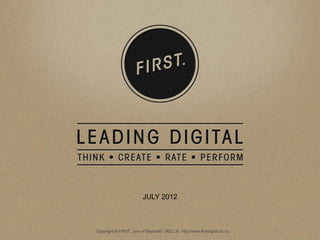 JULY 2012



Copyright © FIRST., part of BeyondD (NZ) Ltd. http://www.firstdigital.co.nz
 