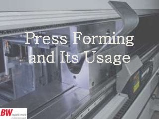 Press Forming
and Its Usage
 