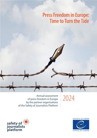 PressFreedominEurope:
TimetoTurntheTide
2024
Annual assessment
of press freedom in Europe
by the partner organisations
of the Safety of Journalists Platform
 