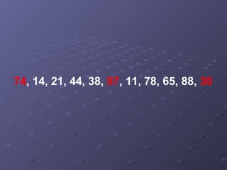 74 , 14, 21, 44, 38,  97 , 11, 78, 65, 88,  30 