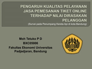(Survei pada Penumpang Kereta Api di kota Bandung)
Moh Tetuko P D
BXC05006
Fakultas Ekonomi Universitas
Padjadjaran, Bandung
 