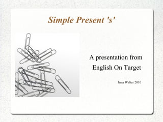 Simple Present 's' A presentation from  English On Target Irma Walter 2010  