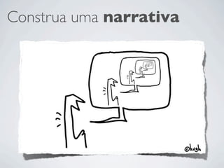 Construa uma narrativa
 