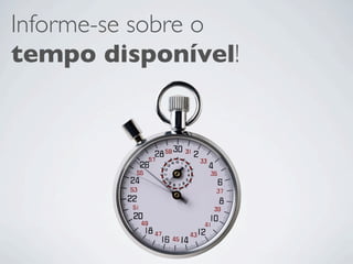 Informe-se sobre o
tempo disponível!
 