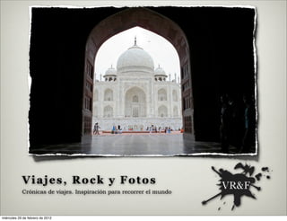 Viajes, Rock y Fotos
            Crónicas de viajes. Inspiración para recorrer el mundo



miércoles 29 de febrero de 2012
 