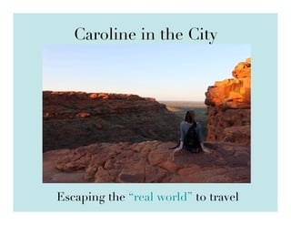 Caroline in the City

Escaping the “real world” to travel

 