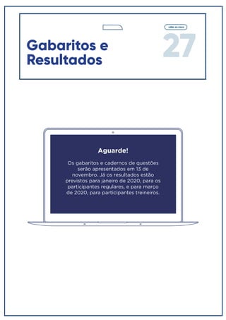 27
voltar ao menu
Gabaritos e
Resultados
Aguarde!
Os gabaritos e cadernos de questões
serão apresentados em 13 de
novembro. Já os resultados estão
previstos para janeiro de 2020, para os
participantes regulares, e para março
de 2020, para participantes treineiros.
 
