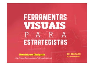 Material para Divulgação
h"p://www.facebook.com/EstrategistaVisual	
  
 