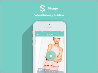 Shoppr 
Fashion Discovery, Redefined 
 