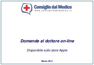 Marzo 2014
Domande al dottore on-line
Disponibile sullo store Apple
 