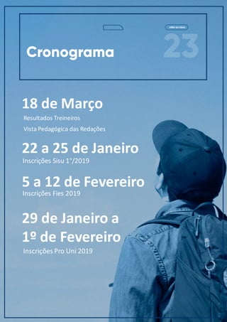23
voltar ao menu
Cronograma
Página do Participante
18 de Março
Resultados Treineiros
Vista Pedagógica das Redações
Resultados Treineiros
Vista Pedagógica das Redações
22 a 25 de Janeiro
Inscrições Sisu 1°/2019
5 a 12 de Fevereiro
Inscrições Fies 2019
29 de Janeiro a
1º de Fevereiro
Inscrições Pro Uni 2019
 