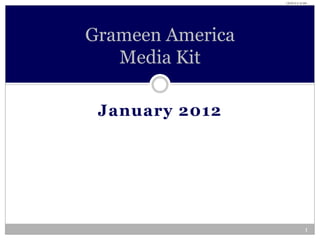 1/8/2012 2:18 AM




Grameen America
   Media Kit

 January 2012




                                1
 